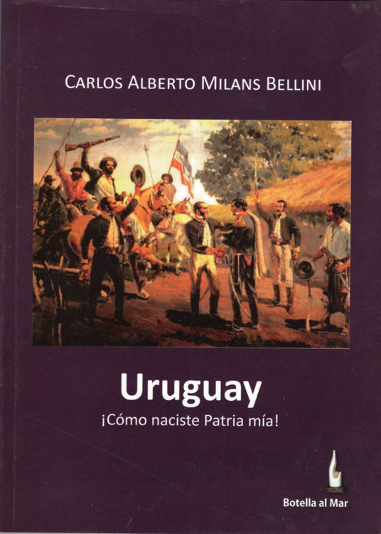 Imagen de Uruguay - Como Naciste Patria Mia!