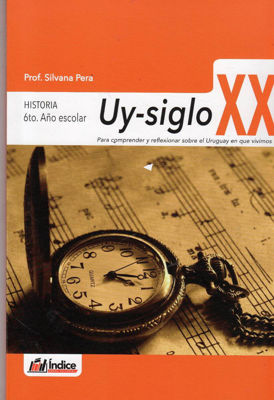 Imagen de Uy Siglo Xx - Historia 6° Año Escolar / Índice Editorial