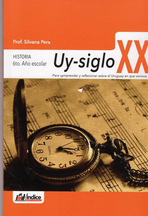 Imagen de Uy Siglo Xx - Historia 6° Año Escolar / Índice Editorial