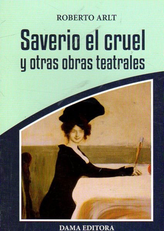 Imagen de Saverio El Cruel Y Otras Obras Teatrales - Roberto Arlt