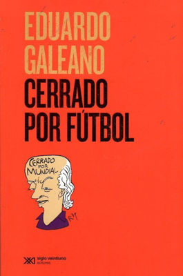 Imagen de Cerrado Por Fútbol / Eduardo Galeano