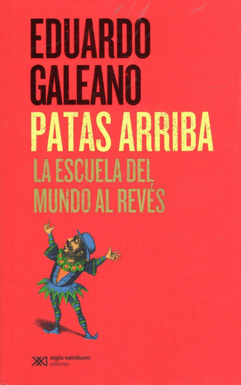 Imagen de Patas Arriba / Eduardo Galeano