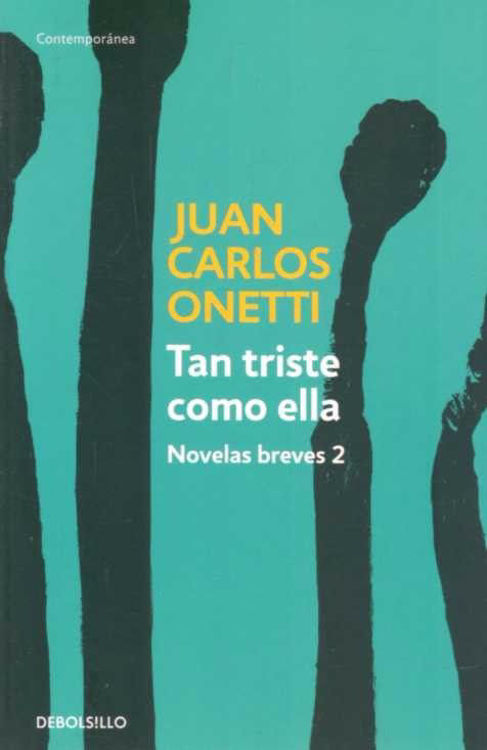 Imagen de Tan Triste Como Ella / Juan Carlos Onetti