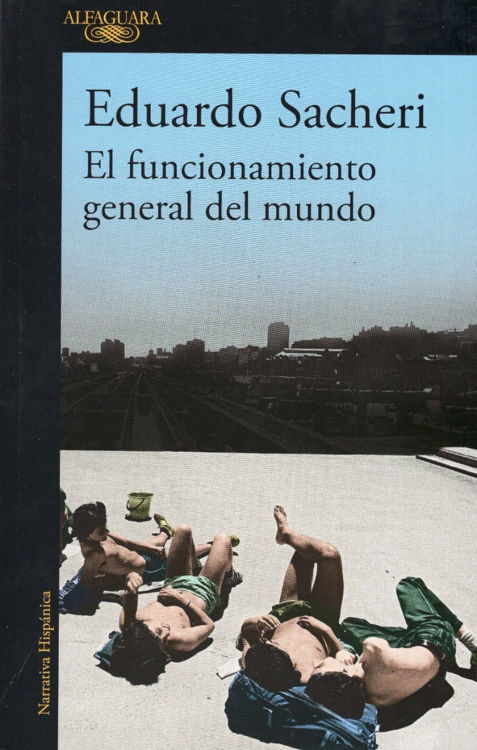 Imagen de El Funcionamiento General Del Mundo / Eduardo Sacheri