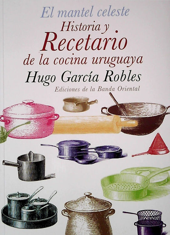 Imagen de El Mantel Celeste Historia Y Recetario De La Cocina Uruguaya