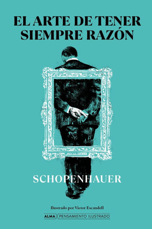Imagen de El Arte De Tener Siempre Razón (Alma Ilustrados) / Arthur Schopenhauer