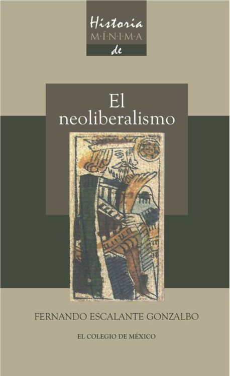 Imagen de EL NEOLIBERALISMO / FERNANDO ESCALANTE GONZALBO