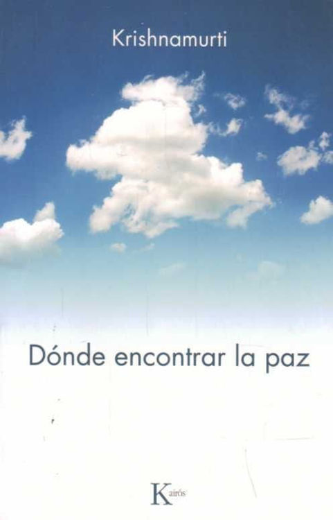 Imagen de DÓNDE ENCONTRAR LA PAZ / JIDDU KRISHNAMURTI