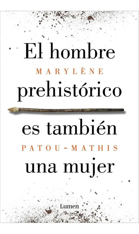 Imagen de EL HOMBRE PREHISTÓRICO ES TAMBIÉN UNA MUJER / Marylène Patou-Mathis