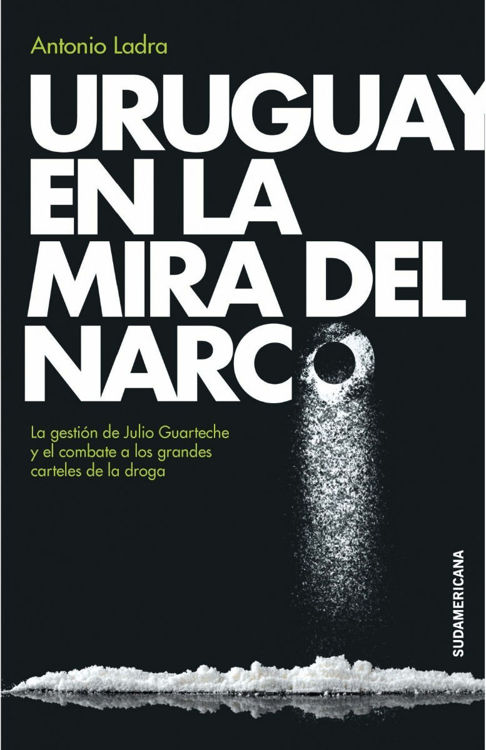 Imagen de Uruguay En La Mira Del Narco / Antonio Ladra