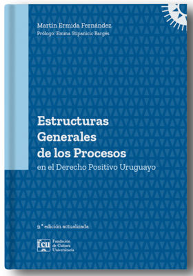 Imagen de ESTRUCTURAS GENERALES DE LOS PROCESOS EN EL DERECHO POSITIVO URUGUAYO / MARTÍN ERMIDA FERNÁNDEZ