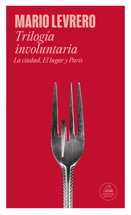 Imagen de TRILOGÍA INVOLUNTARIA - LA CIUDAD, EL LUGAR Y PARÍS / MARIO LEVRERO