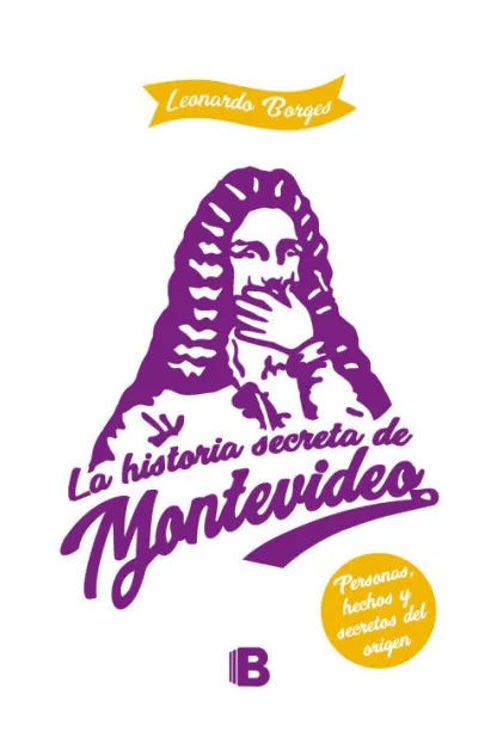 Imagen de La Historia Secreta de Montevideo / Leonardo Borges