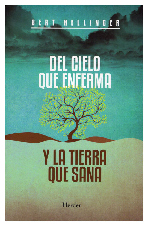 Imagen de DEL CIELO QUE ENFERMA Y LA TIERRA QUE SANA / BERT HELLINGER