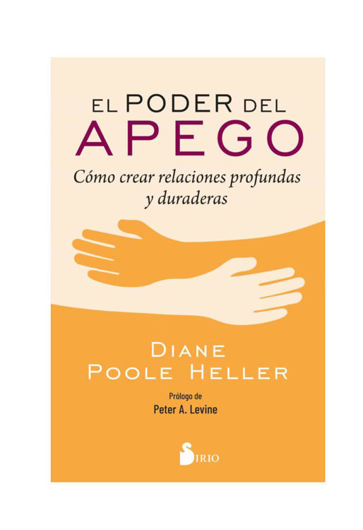 Imagen de EL PODER DEL APEGO: COMO CREAR RELACIONES PROFUNDAS Y DURADERAS / DIANE POOLE HELLER
