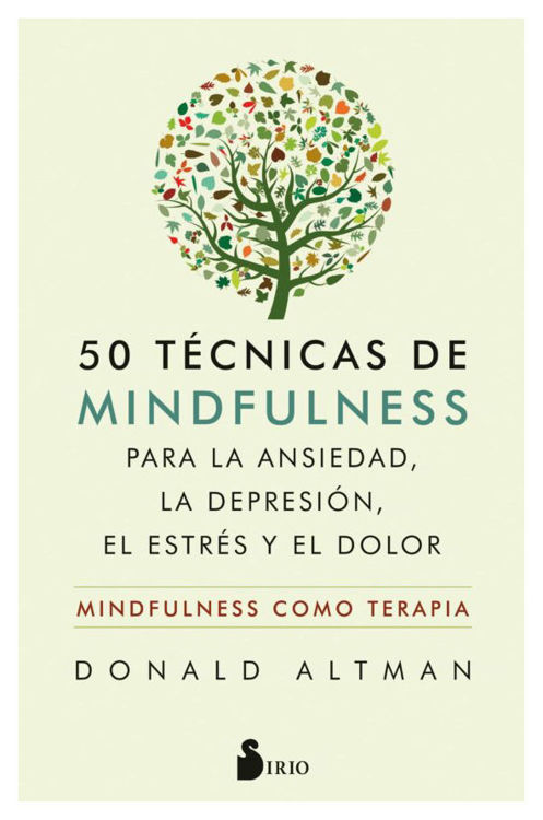 Imagen de 50 TÉCNICAS DE MINDFULNESS PARA LA ANSIEDAD, LA DEPRESIÓN, EL ESTRÉS Y EL DOLOR / DONALD ALTMAN