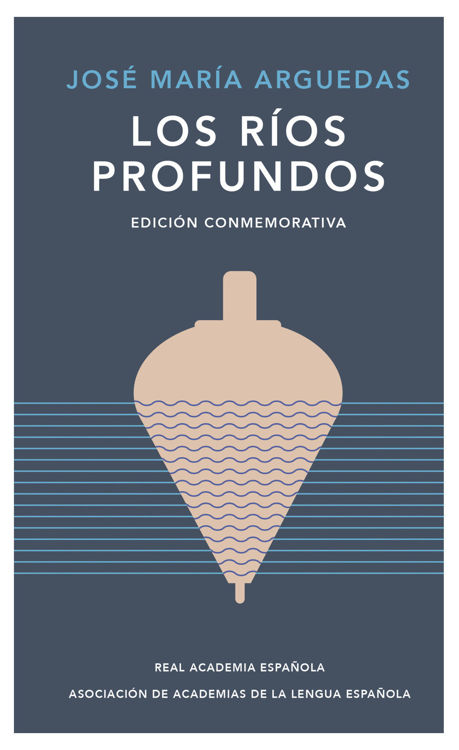 Imagen de LOS RÍOS PROFUNDOS (EDICIÓN CONMEMORATIVA RAE) / JOSÉ MARÍA ARGUEDAS