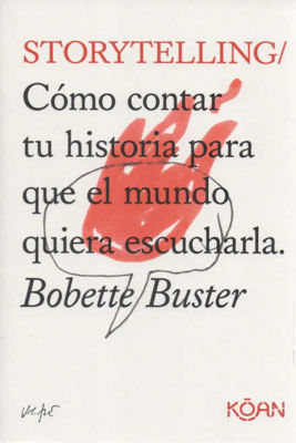 Imagen de STORYTELLING: CÓMO CONTAR TU HISTORIA / BOBETTE BUSTER