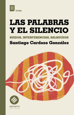 Imagen de LAS PALABRAS Y EL SILENCIO / SANTIAGO CARDOZO GONZÁLEZ