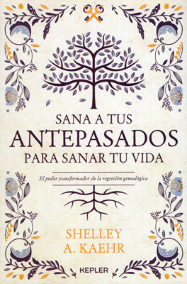Imagen de Sana a tus Antepasados para sanar tu vida / Shellley A. Kaehr