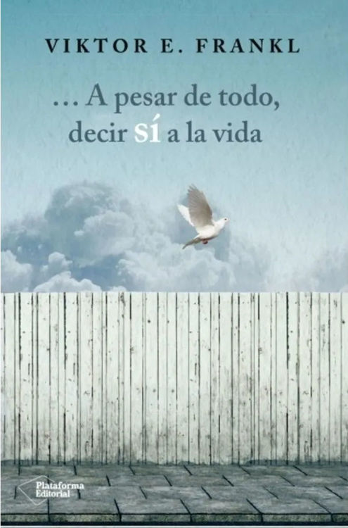 Imagen de A PESAR DE TODO, DECIR SÍ A LA VIDA / VIKTOR E. FRANKL