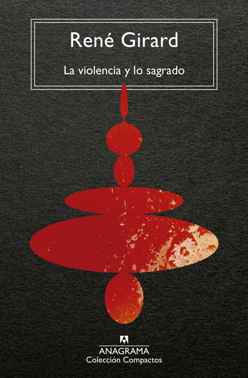 Imagen de LA VIOLENCIA Y LO SAGRADO / RENÉ GIRARD