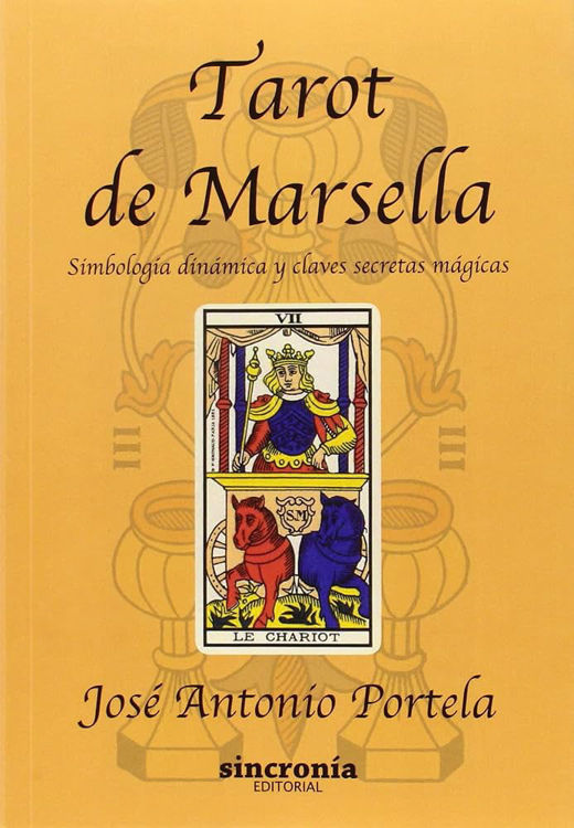 Imagen de TAROT DE MARSELLA - SIMBOLOGÍA DINÁMICA Y CLAVES SECRETAS MÁGICAS / JOSÉ ANTONIO PORTELA