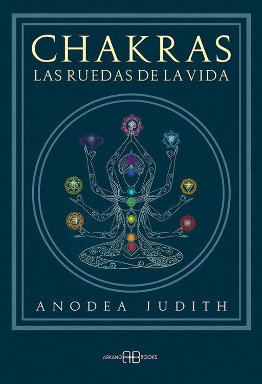 Imagen de CHAKRAS - LAS RUEDAS DE LA VIDA / JUDITH ANODEA
