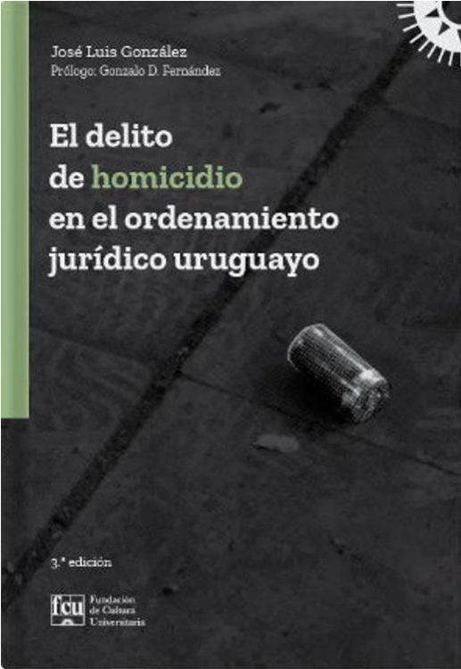 Imagen de El delito de homicidio en el ordenamiento jurídico uruguayo / José Luis González