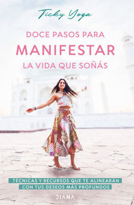 Imagen de Doce pasos para manifestar la vida que soñás / Ticky Yoga