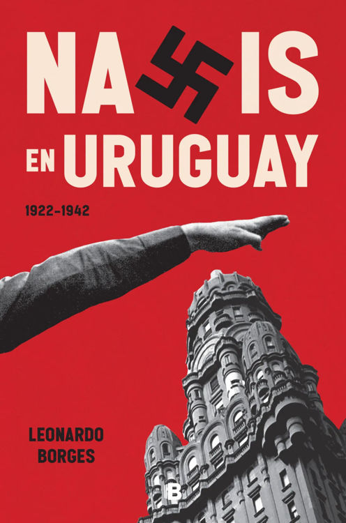 Imagen de Nazis en Uruguay (1922-1942) / Leonardo Borges