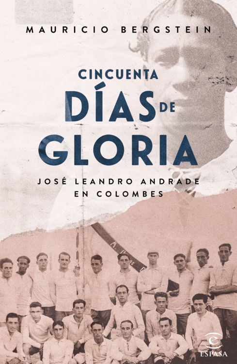 Imagen de CINCUENTA DIAS DE GLORIA. JOSE LEANDRO ANDRADE EN COLOMBES / MAURICIO BERGSTEIN