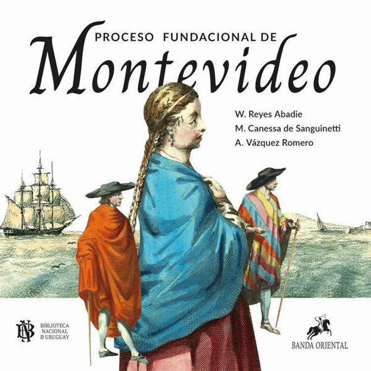 Imagen de PROCESO FUNDACIONAL DE MONTEVIDEO / W. REYES ABADIE, M. CANESSA DE SANGUINETTI, A. VAZQUEZ ROMERO