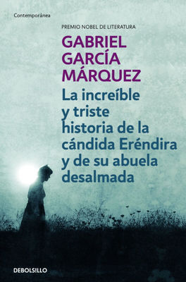 Imagen de LA INCREIBLE Y TRISTE HISTORIA DE LA CANDIDA ERENDIRA Y DE SU ABUELA DESALMADA / GABRIEL GARCIA MARQUEZ