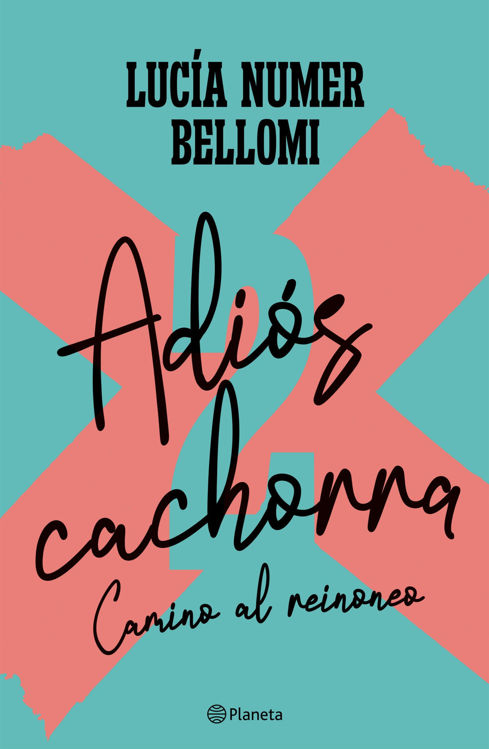Imagen de ADIOS CACHORRA 2 CAMINO AL REINONEO / LUCIA NUMER BELLOMI
