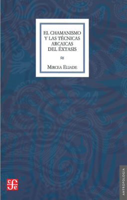 Imagen de El chamanismo y las técnicas arcaicas del éxtasis / Mircea Eliade