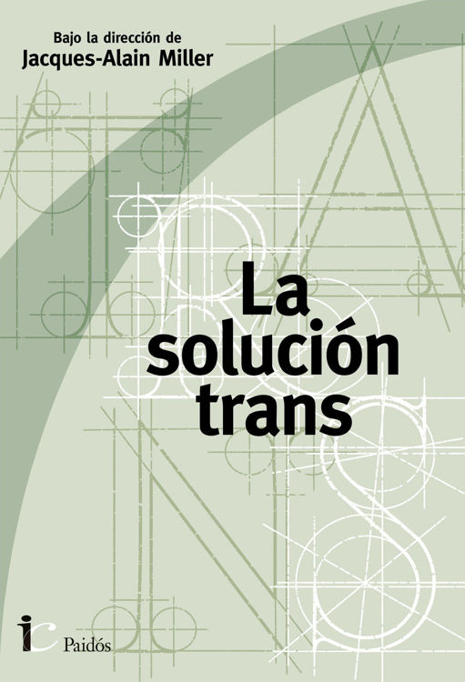Imagen de LA SOLUCIÓN TRANS / JACQUES-ALAIN MILLER