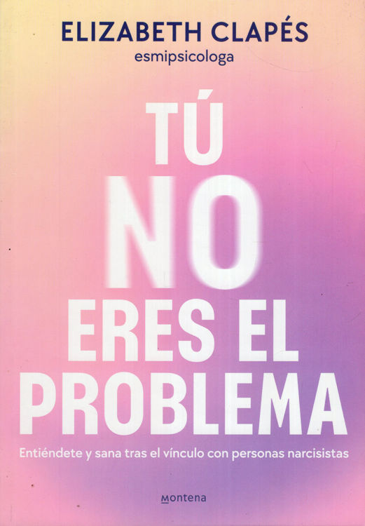 Imagen de TÚ NO ERES EL PROBLEMA / ELIZABETH CLAPÉS
