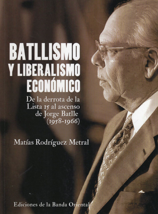 Imagen de BATLLISMO Y LIBERALISMO ECONÓMICO / MATÍAS RODRÍGUEZ METRAL