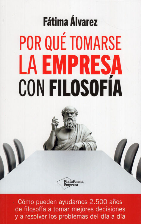 Imagen de POR QUÉ TOMARSE LA EMPRESA CON FILOSOFÍA / FÁTIMA ÁLVAREZ