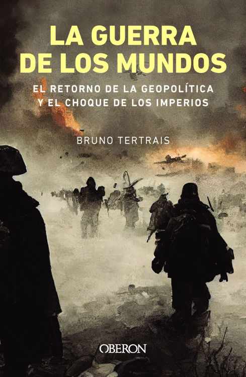 Imagen de La guerra de los mundos. El retorno de la geopolítica y el choque de imperios / BRUNO TERTRAIS
