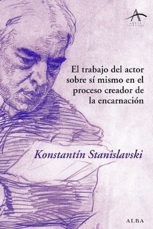 Imagen de EL TRABAJO DEL ACTOR SOBRE SÍ MISMO EN EL PROCESO CREADOR DE LA ENCARNACIÓN / KONSTANTÍN S. STANISLAVSKI