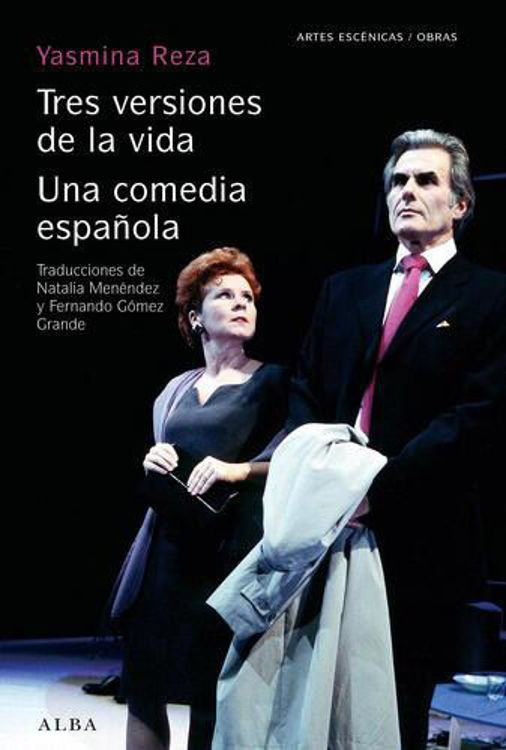 Imagen de TRES VERSIONES DE LA VIDA - UNA COMEDIA ESPAÑOLA / YASMINA REZA