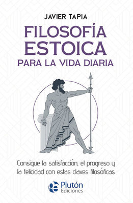 Imagen de FILOSOFÍA ESTOICA PARA LA VIDA DIARIA / JAVIER TAPIA