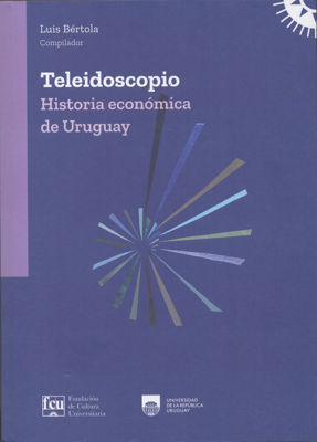 Imagen de TELEIDOSCOPIO: Historia Económica del Uruguay / LUIS BÉRTOLA