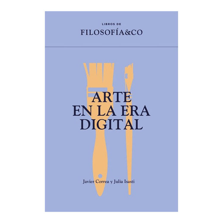 Imagen de ARTE EN LA ERA DIGITAL / JAVIER CORREA ROMÁN Y JULIA ISASTI