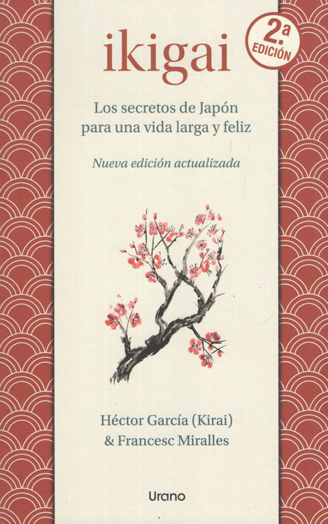Imagen de IKIGAI: LOS SECRETOS DE JAPÓN PARA UNA VIDA LARGA Y FELIZ / HÉCTOR GARCÍA