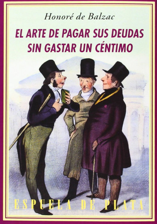 Imagen de EL ARTE DE PAGAR SUS DEUDAS SIN GASTAR UN CÉNTIMO / HONORÉ DE BALZAC