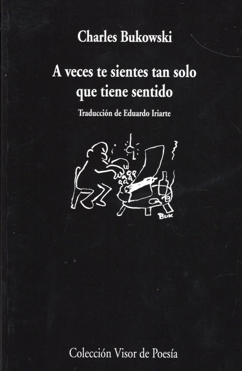 Imagen de A VECES TE SIENTES TAN SOLO QUE TIENE SENTIDO / CHARLES BUKOWSKI