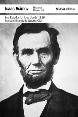 Imagen de LOS ESTADOS UNIDOS DESDE 1816 HASTA EL FINAL DE LA GUERRA CIVIL / ISAAC ASIMOV